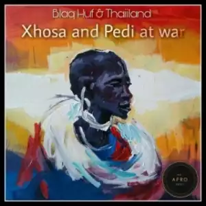 Blaq Huf X Thaiiland - Xhosa and Pedi at War (Original Mix)
